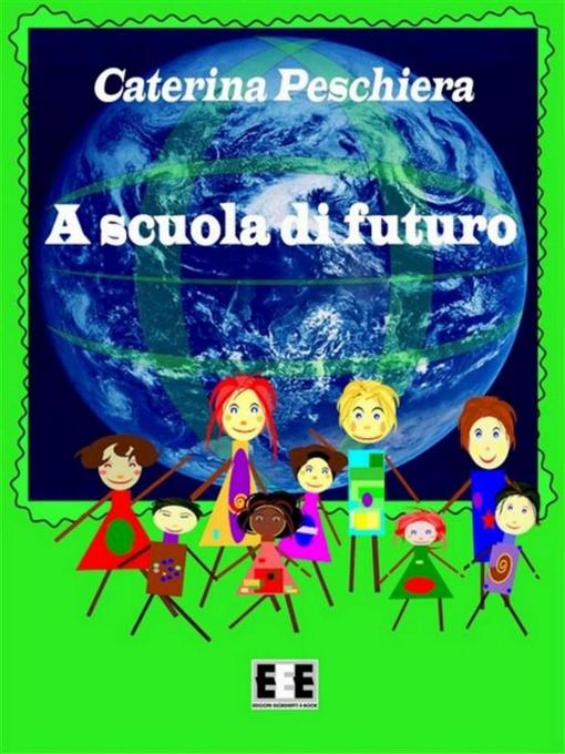 Title details for A Scuola di Futuro by Caterina Peschiera - Available